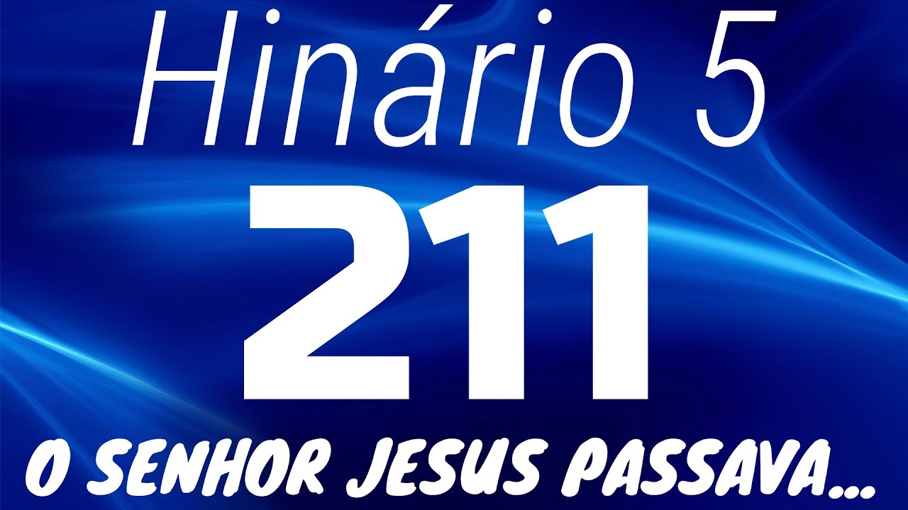 HINO 211 CCB - O Senhor Jesus Passava... - HIN&Aacute;RIO 5 COM LETRAS