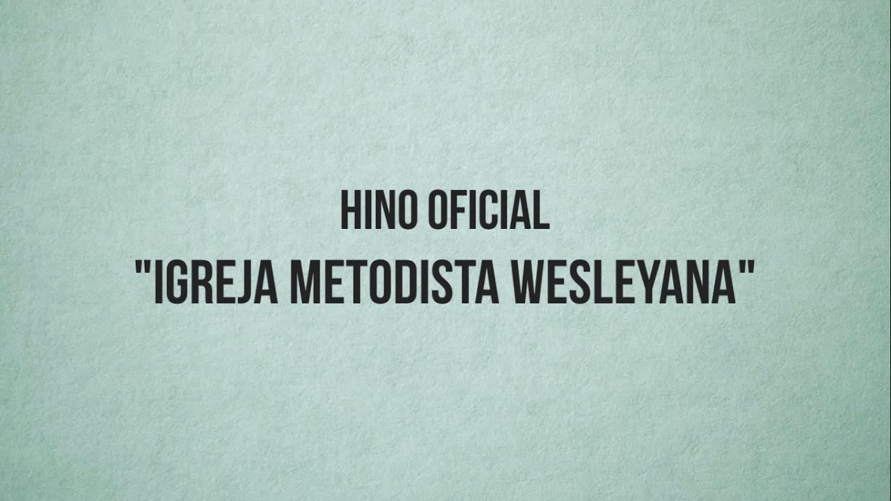 Hino Igreja Metodista Wesleyana