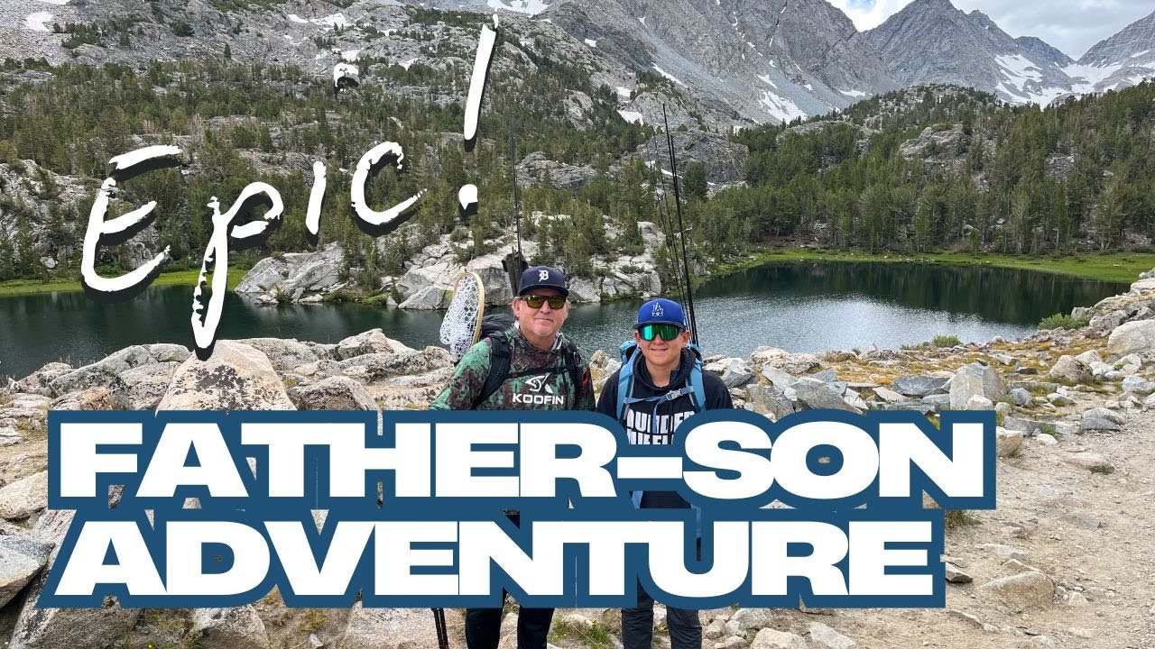 Epic Father-Son Adventure in the Eastern Sierra