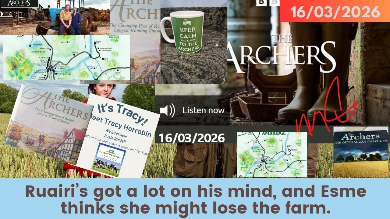 2026 03 16 The Archers Soap Opera:  George’s Life-Changing Bombshell & Rory’s Costly Farming Blunder