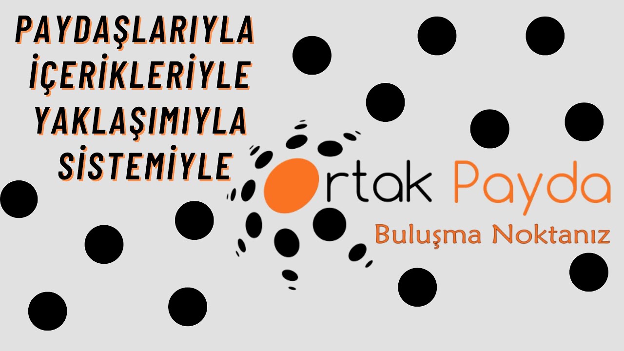 Paydaşlarıyla İ&ccedil;erikleriyle Yaklaşımıyla Sistemiyle Buluşma Noktanız Ortak Payda