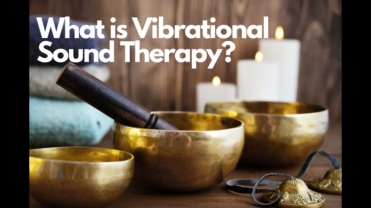 What is Vibrational Sound Therapy?