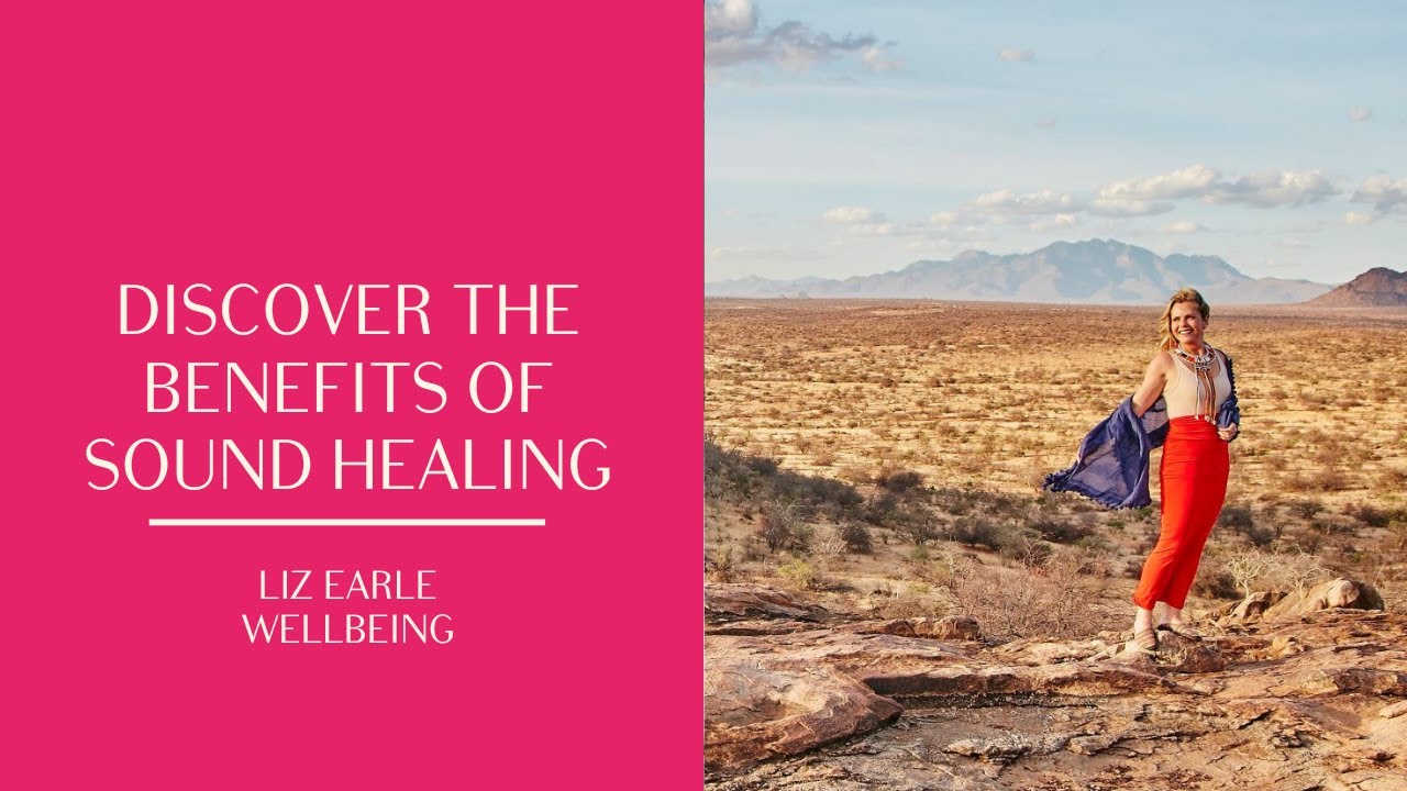 The benefits of sound healing | Liz Earle Wellbeing
