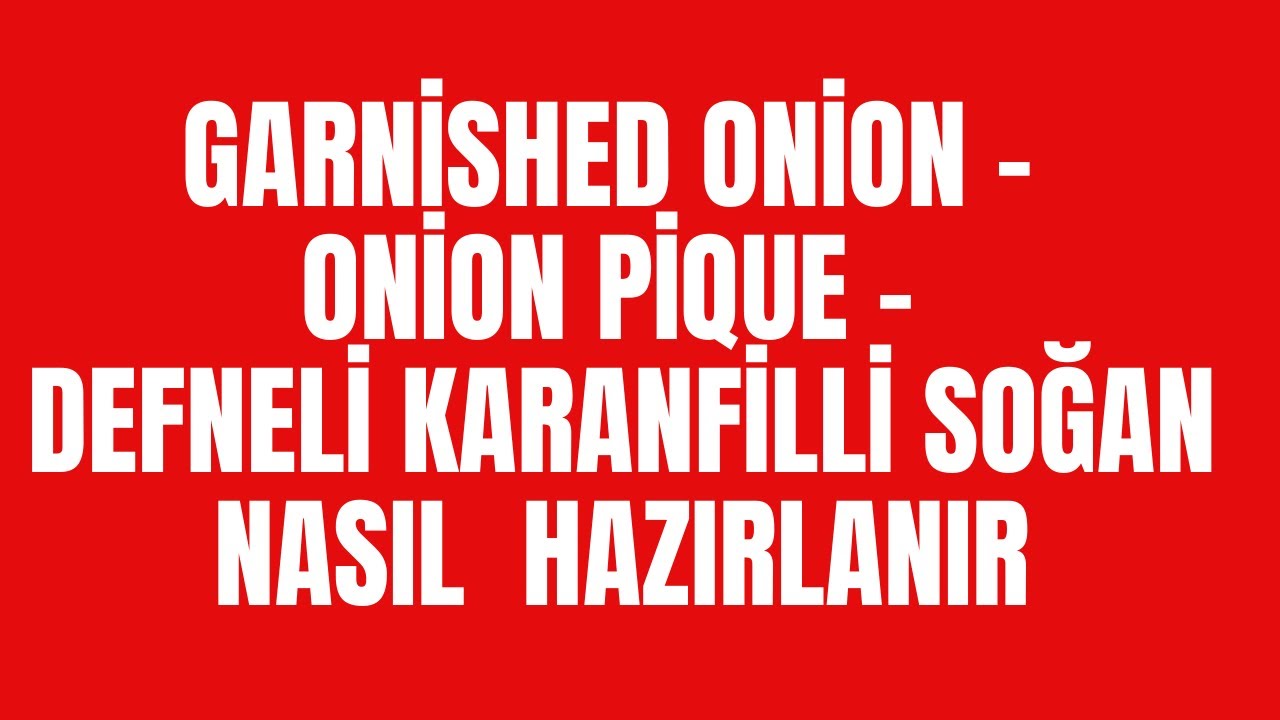 GARNİSHED ONİON  -  ONİON PİQUE - DEFNELİ KARANFİLLİ SOĞAN NASIL HAZIRLANIR