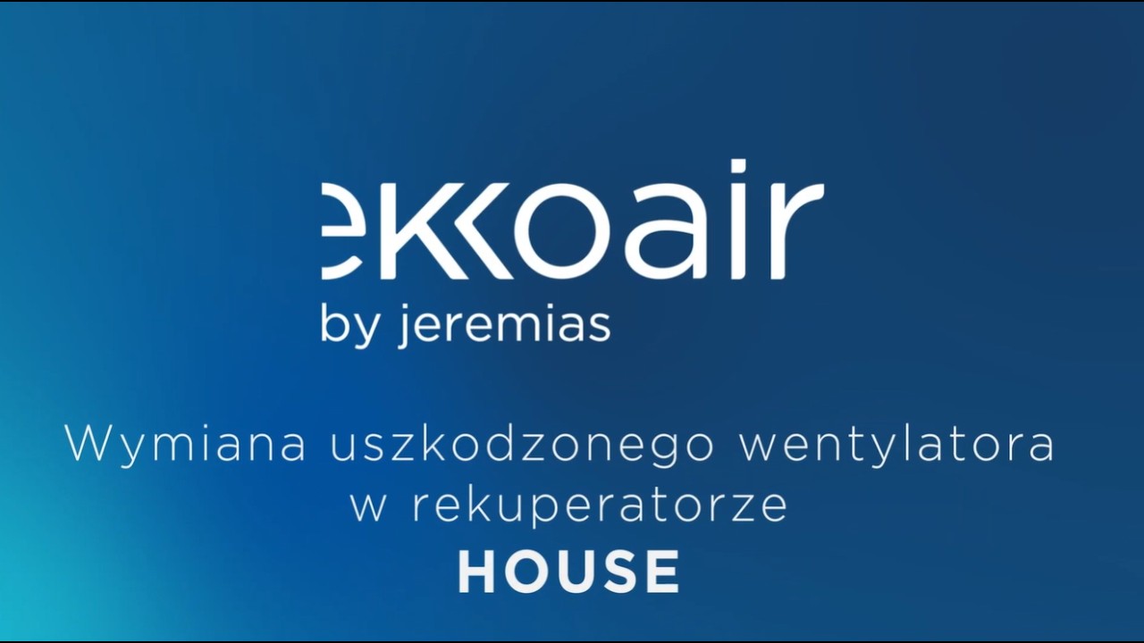 Ekkoair by Jeremias HOUSE 250 - wymiana wentylatora krok po kroku
