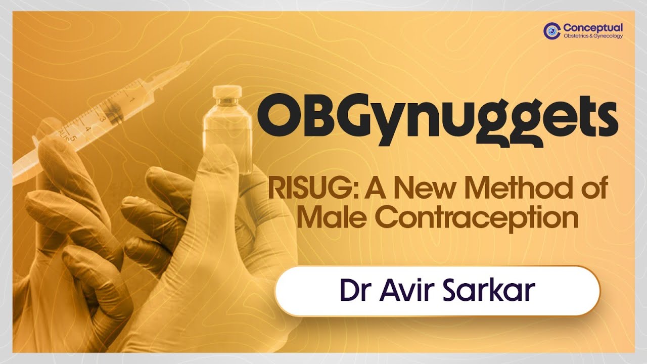 RISUG: A New Method of Male Contraception by Dr. Avir Sarkar | Conceptual OBG