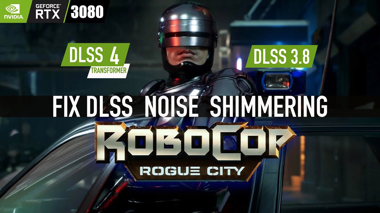 RoboCop: Rogue City  FIX DLSS NOISE SHIMMERING - DLSS4 vs DLSS 3.8 - RTX 3080
