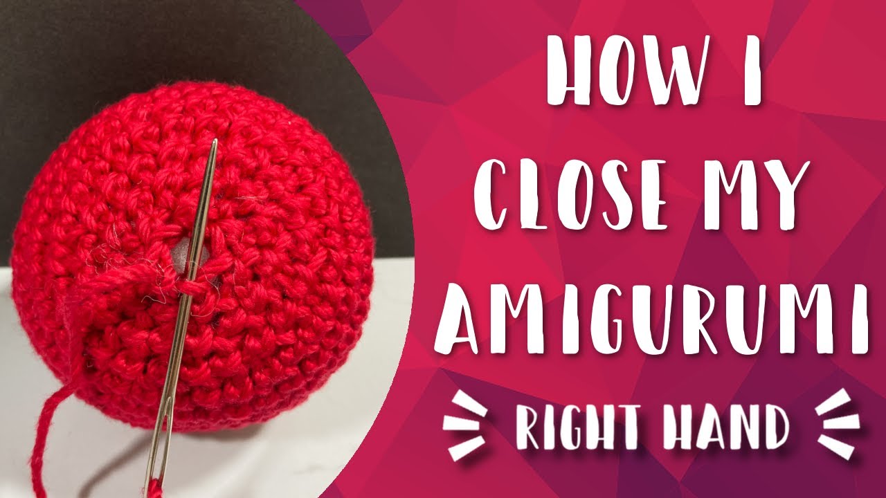 How I Close My Amigurumi Seamlessly | Amigurumi 101 | Right Hand