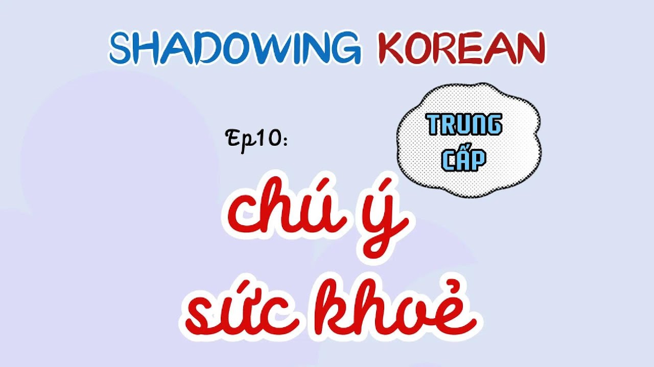 luyện Shadowing GIAO TIẾP tiếng Hàn TRUNG CẤP Ep10: chú ý sức khỏe, ngữ pháp -지 그랬어요?, -지 그래요.