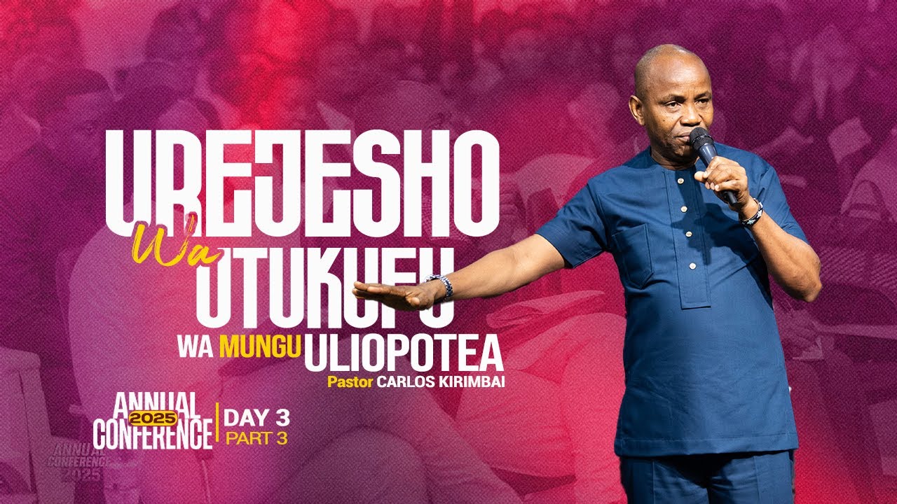 UREJESHO WA UTUKUFU WA MUNGU ULIOPOTEA |ANNUAL CONFERENCE 2025 | DAY 3 | PASTOR CARLOS KIRIMBAI