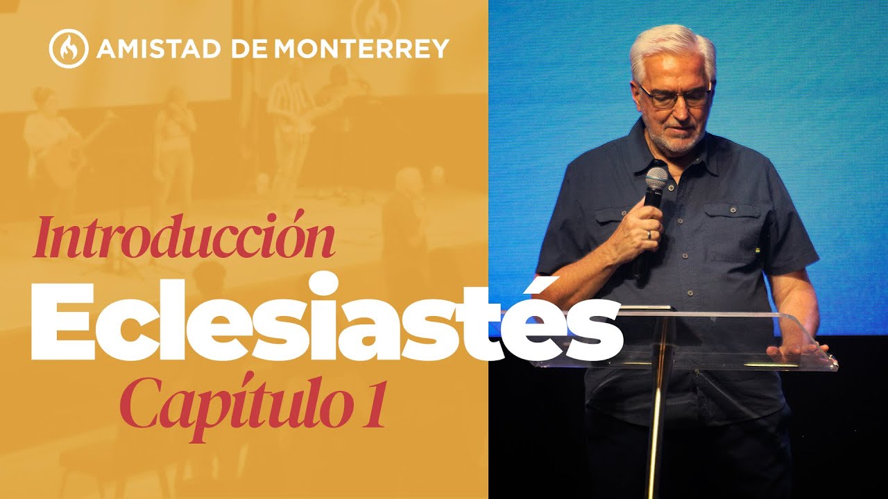 Estudio - Libro de Eclesiastés (Introducción / Capítulo 1) por Rodolfo Garza - Amistad de Monterrey
