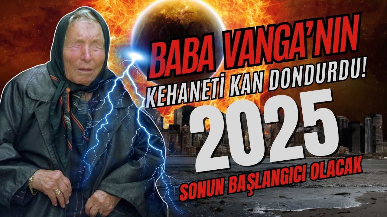 Baba Vanga&rsquo;nın 2025 kehanetleri kan dondurdu! Sonun başlangıcı olacak
