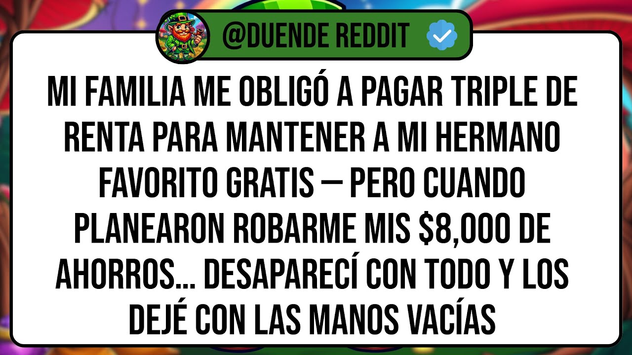 Mi Familia Me Obligó A Pagar TRIPLE de Renta Para Mantener A Mi Hermano Favorito Gratis — Pero ...