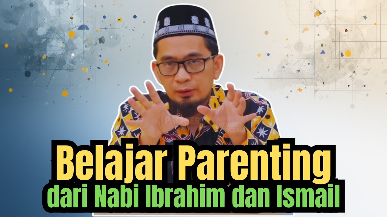 Belajar Parenting dari Nabi Ibrahim dan Ismail | Ustadz Adi Hidayat