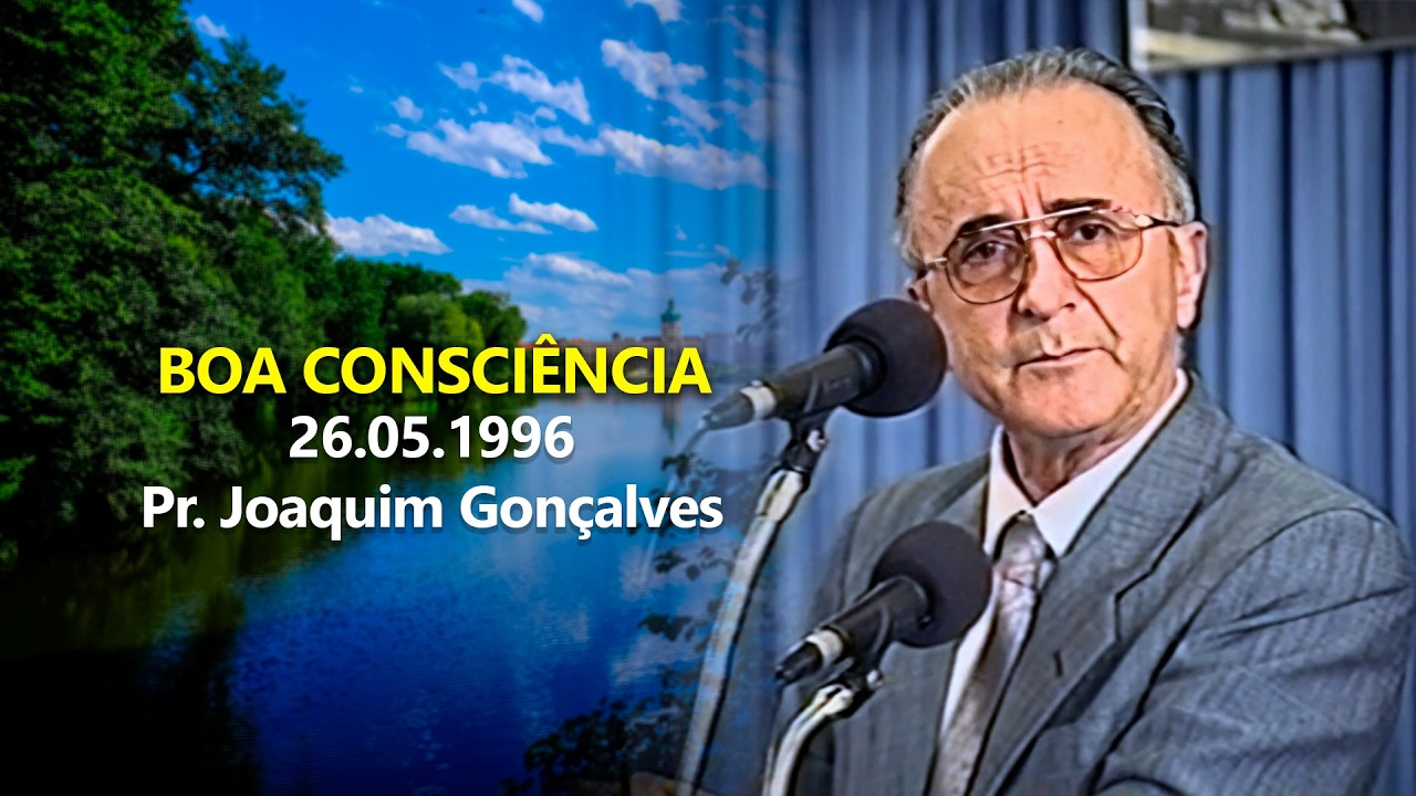 26.051996 - Boa Consciência - Pr. Joaquim Gonçalves