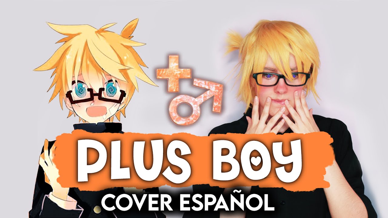 Kagamine Len - Plus Boy (Cover Español) [VOCALOID] 