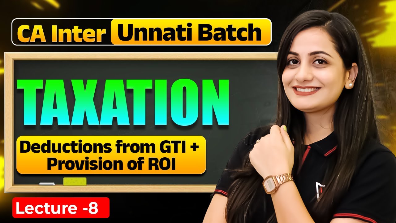 Taxation: Deductions from GTI + Provision of ROI | CA Inter Unnati Batch | CA Manisha Mam
