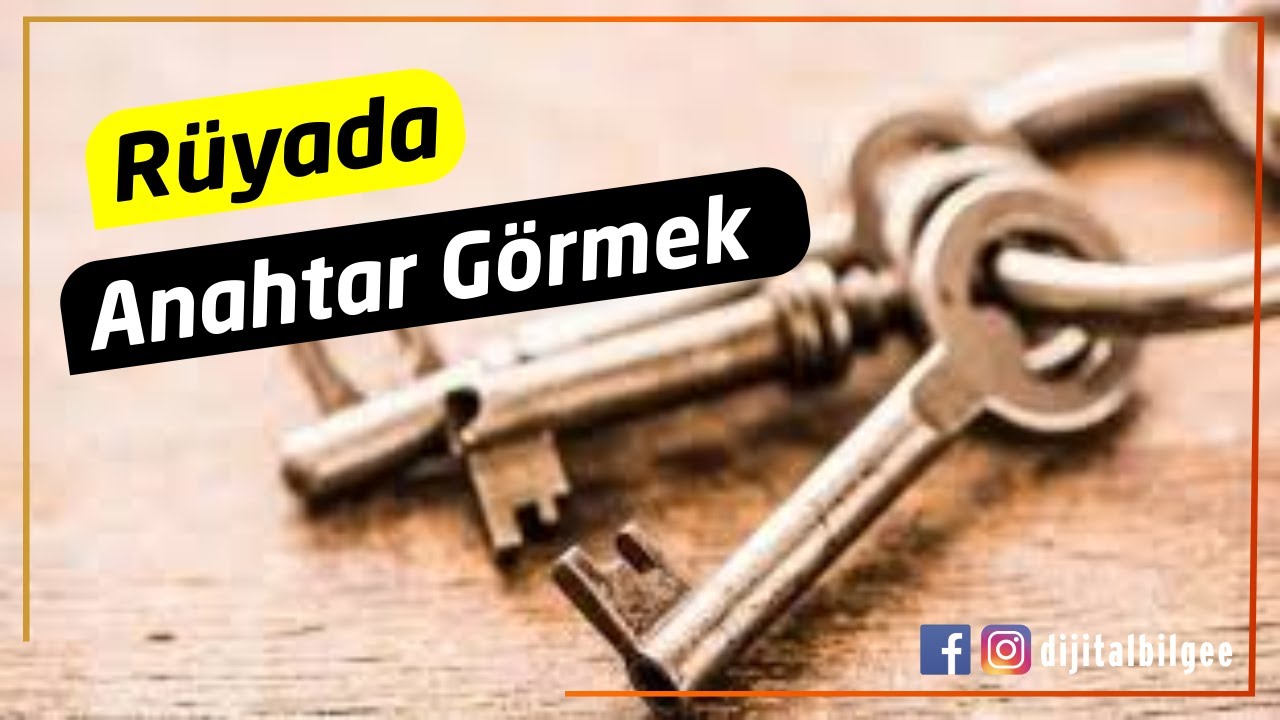 Rüyada Anahtar görmek ne anlama gelmektedir ? | Neye işarettir ?