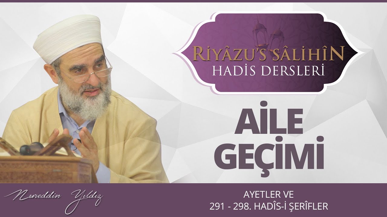 154) AİLE GEÇİMİ - [ AYETLER VE 291 - 298 ARASI HADÎS-İ ŞERÎFLER ] | Nurettin Yıldız