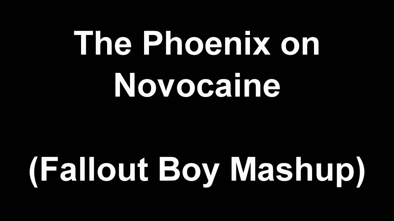 The Phoenix on Novocaine (Fallout Boy Mashup)