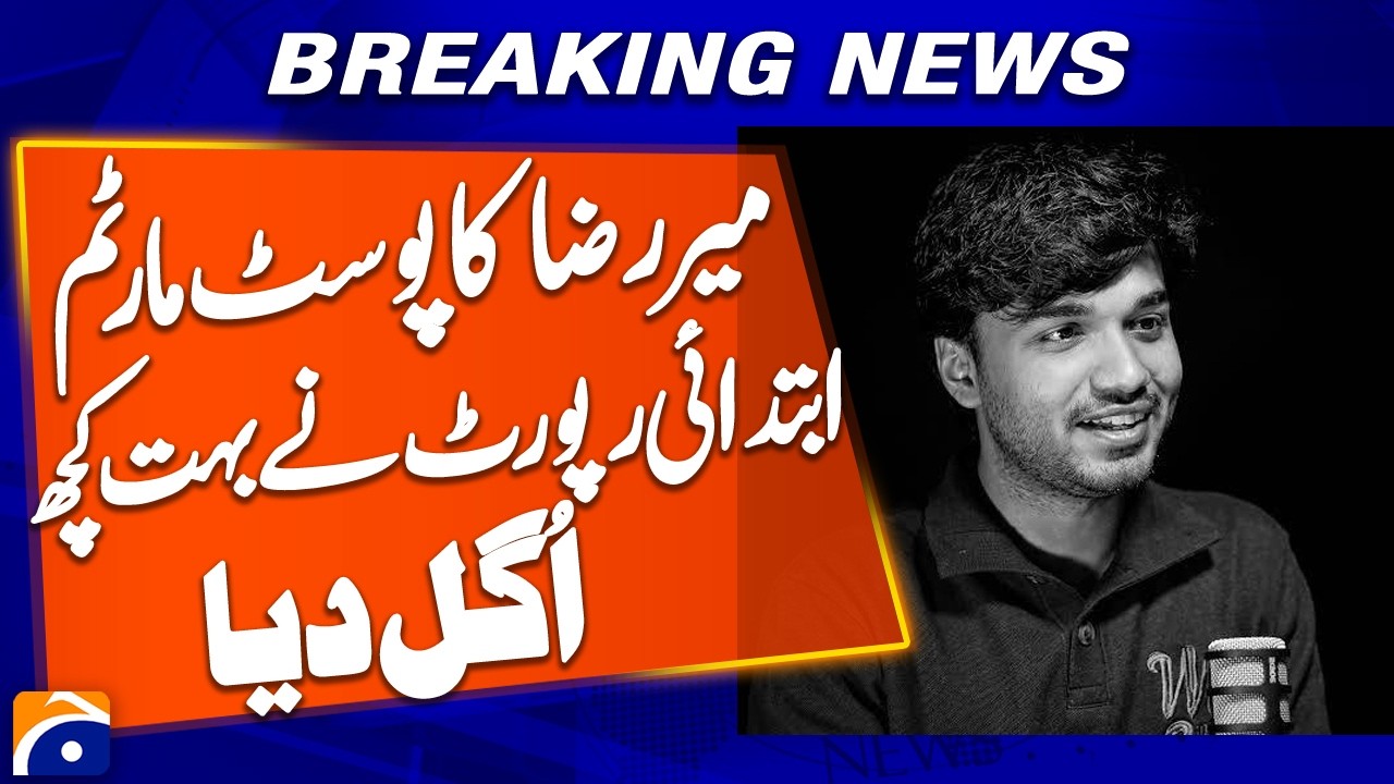 Mir Raza Case: Initial Autopsy Report Reveals Key Findings | Breaking News | Geo News