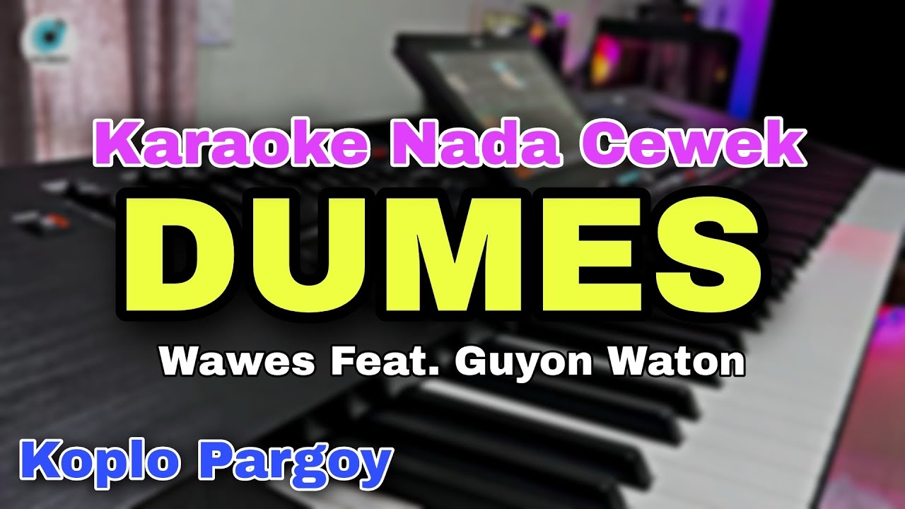 DUMES - WAWES FEAT. GUYON WATON || KARAOKE LIRIK KOPLO PARGOY || NADA CEWEK