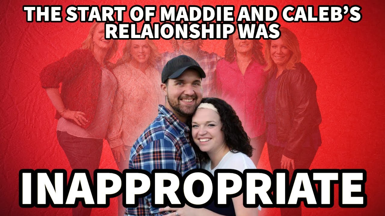 SISTER WIVES - THE START OF MADDIE AND CALEB'S RELATIONSHIP WAS INAPPROPRIATE