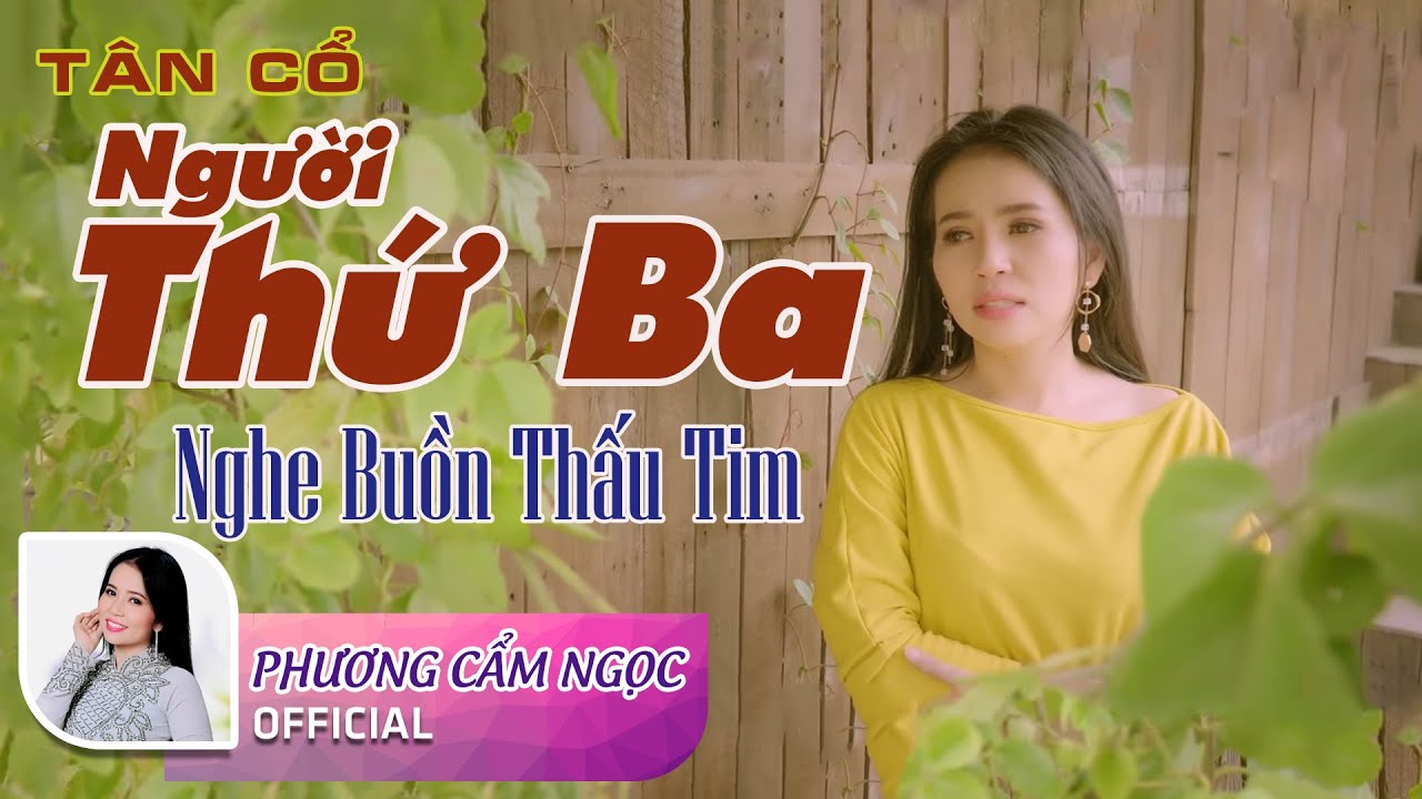 T&acirc;n Cổ Người Thứ Ba - Phương Cẩm Ngọc | Người Thứ Ba Chưa Chắc Đ&atilde; Sai Nghe M&agrave; X&oacute;t Xa L&ograve;ng