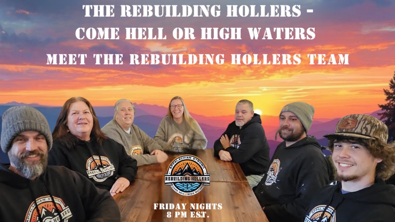 Rebuilding Hollers - Come Hell or High Waters Meet the Team!