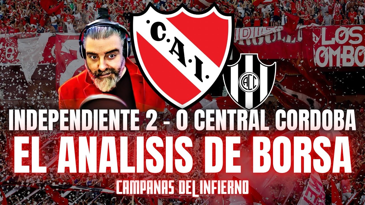 Independiente 2 - 0 Central Córdoba | El análisis de Borsa