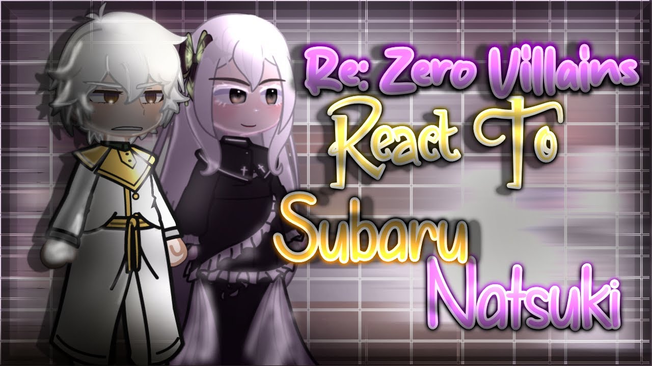 Re: Zero Villains React To Subaru Natsuki || Gacha Reaction || Re: Zero React