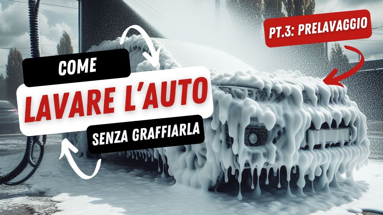 ⚠️ COME FARE IL PRELAVAGGIO - LAVARE CORRETTAMENTE L'AUTO SENZA GRAFFIARLA - PARTE 3 [ITA]