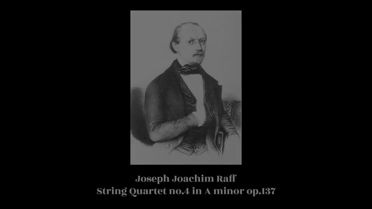 Joseph Joachim Raff - String Quartet no.4 in A minor op.137