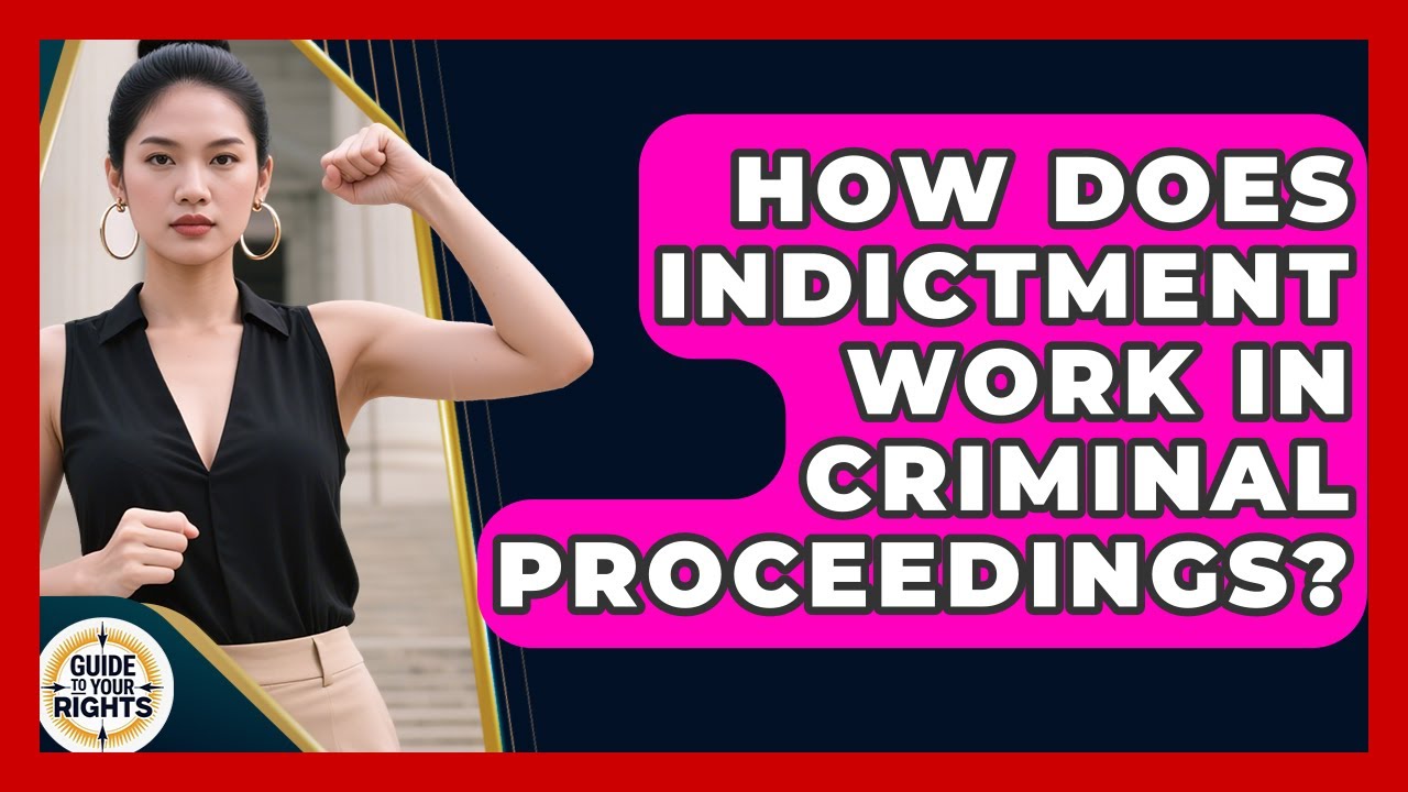 How Does Indictment Work In Criminal Proceedings? - Guide To Your Rights