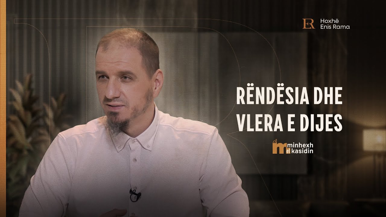 Minhexh El Kasidin | 02. Rëndësia dhe vlera e dijes - Enis Rama