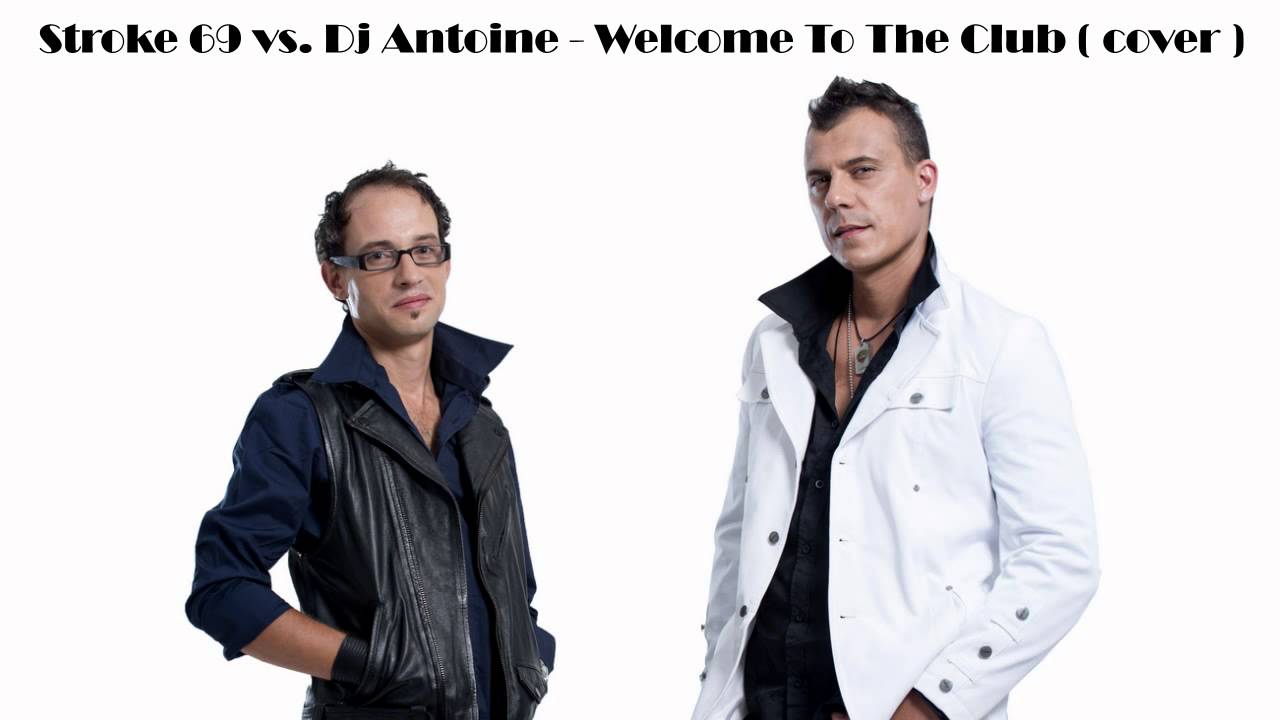 Stroke 69 vs  Dj Antoine - Welcome To The Club ( cover )