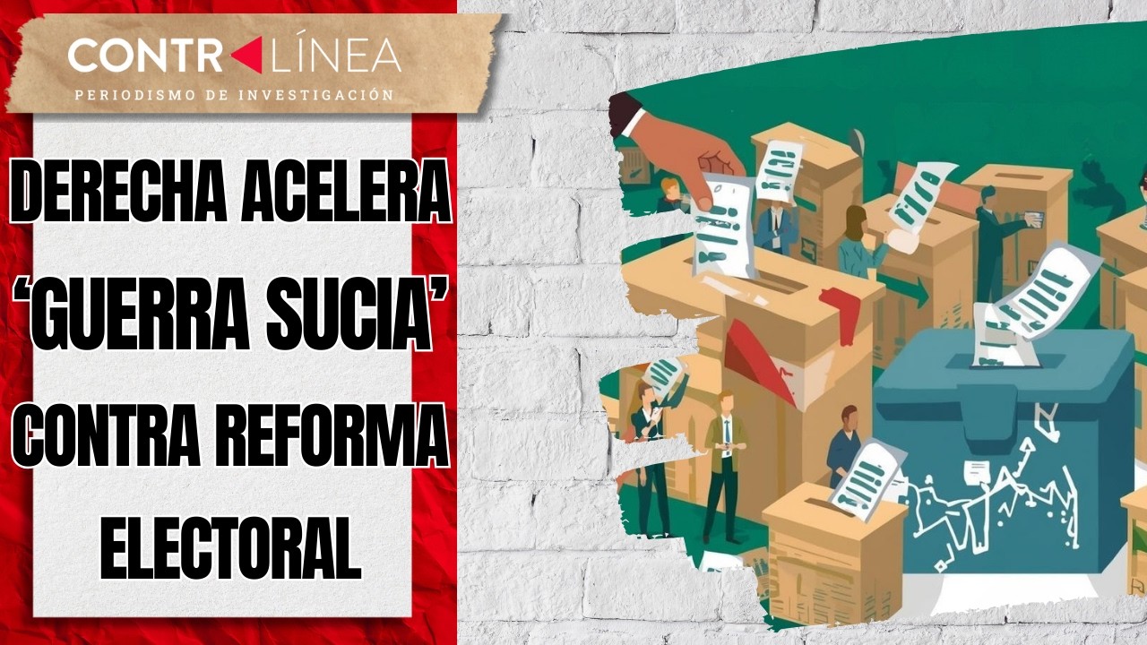 Derecha acelera ‘guerra sucia’ contra reforma electoral #contralíneatv #news