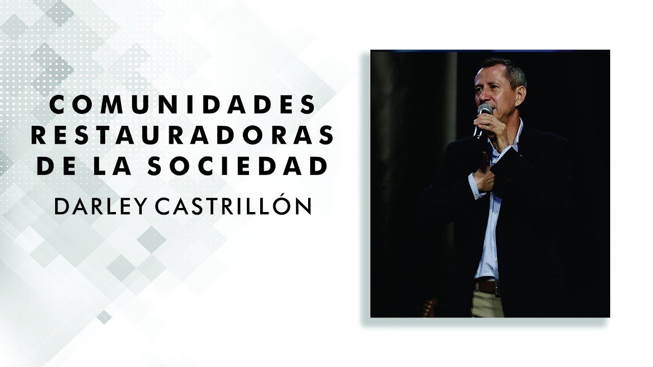 Comunidades restauradoras de la sociedad - Ap&oacute;stol Darley Castrill&oacute;n, Octubre 7, 2018
