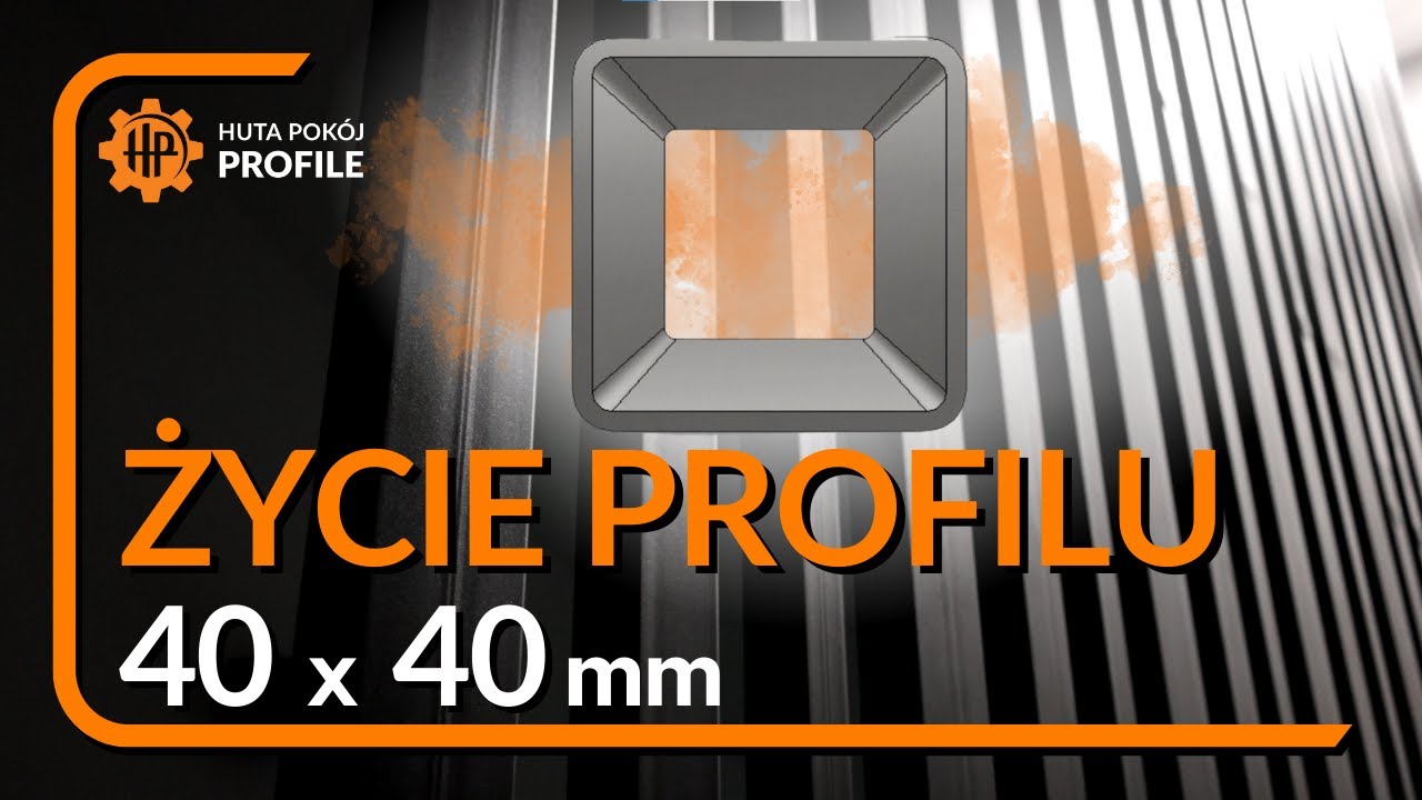 ŻYCIE PROFILU 40 x 40 mm | Huta Pokój Profile