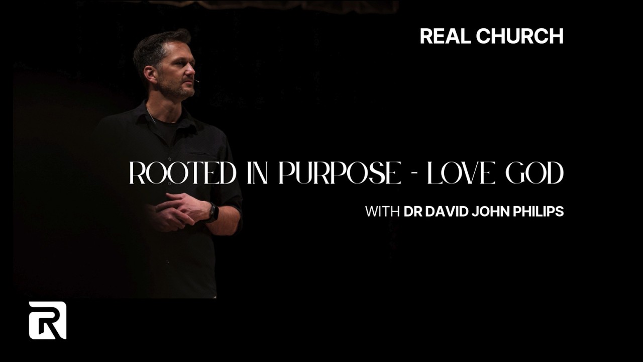 Rooted In Purpose - Love God | Dr David John Philips | Real Church | February 8, 2026