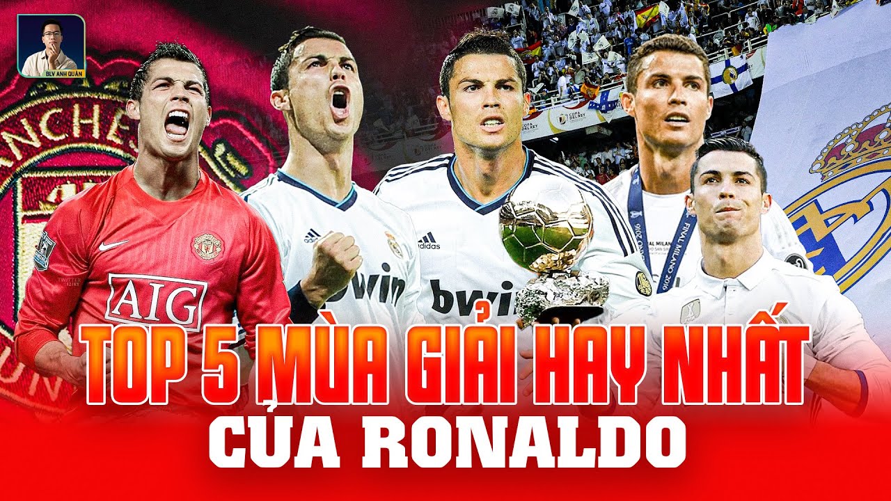 TOP 5 MÙA GIẢI ĐÁNG NHỚ NHẤT TRONG SỰ NGHIỆP CỦA CRISTIANO RONALDO... MAN UNITED, REAL MADRID