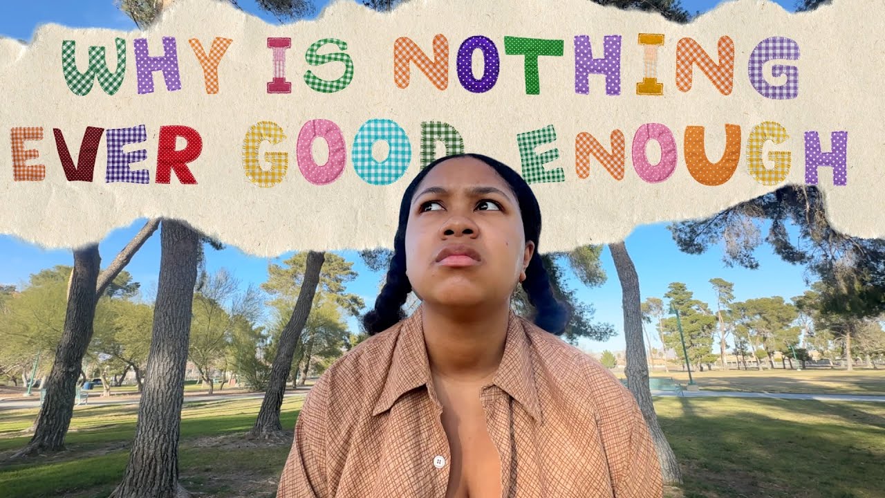 why is nothing ever good enough nowadays| lei eunoia