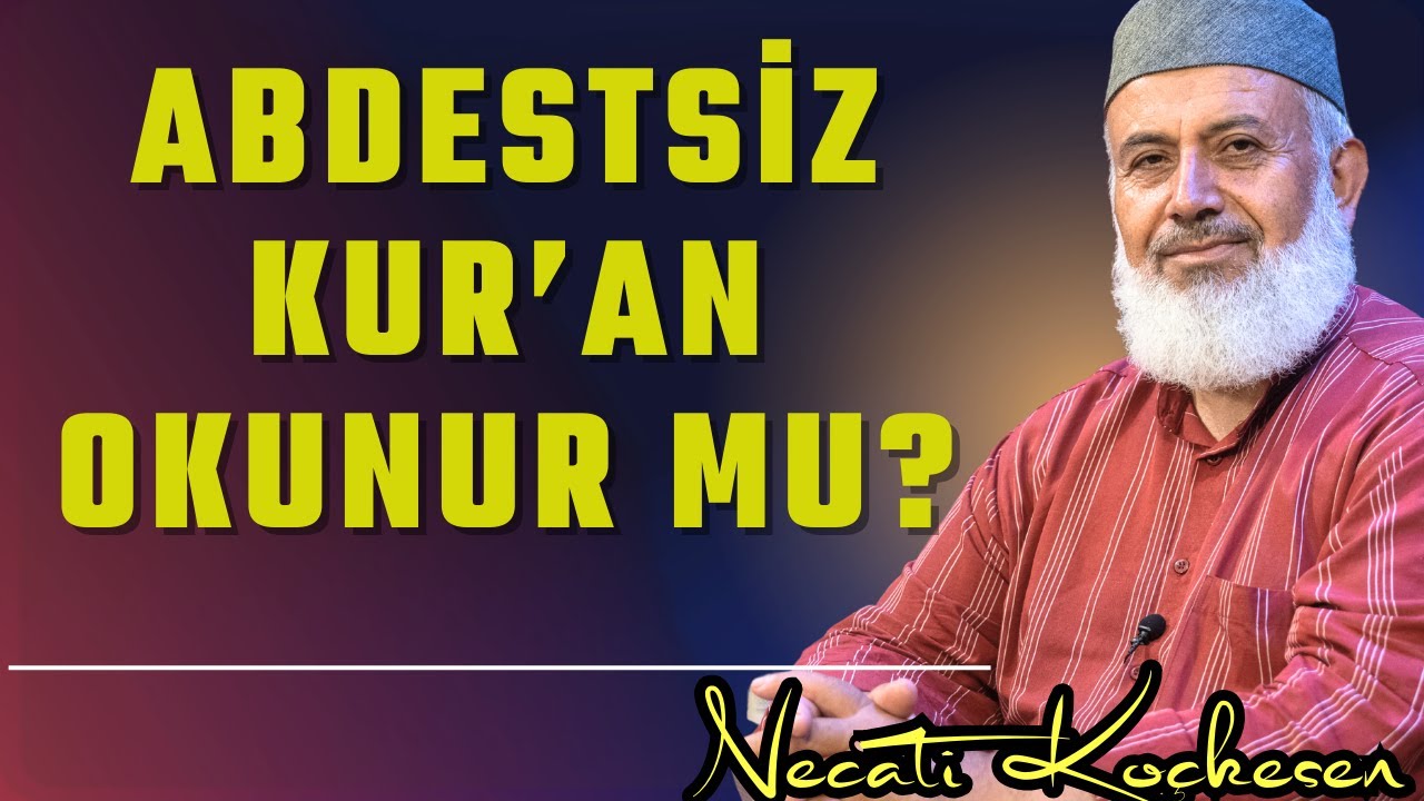 Abdestsiz Kur'an-ı Kerim Okumak Caiz Mi? - Necati Koçkesen