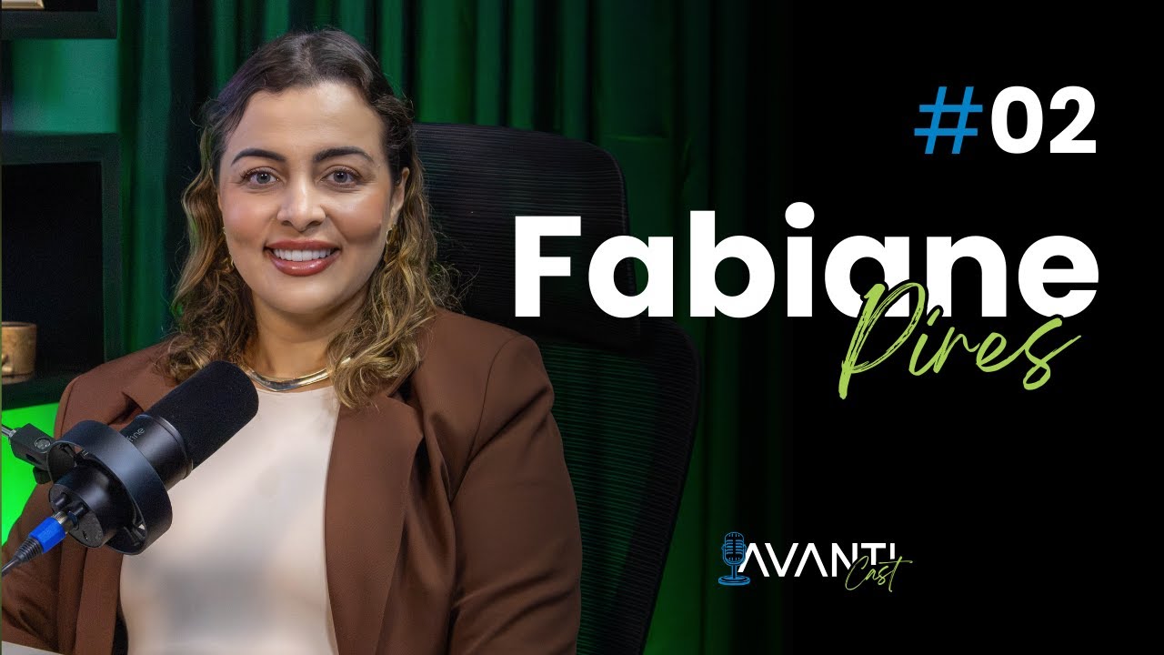 AvantiCast #02 | Fabiane Pires - Psicóloga E Neuropsicóloga