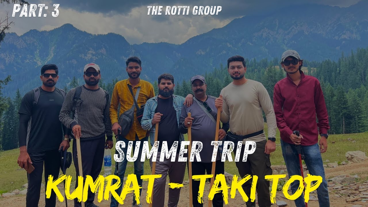 Kumrat - Takki Top | Rotti Group | Part 3 | 2025