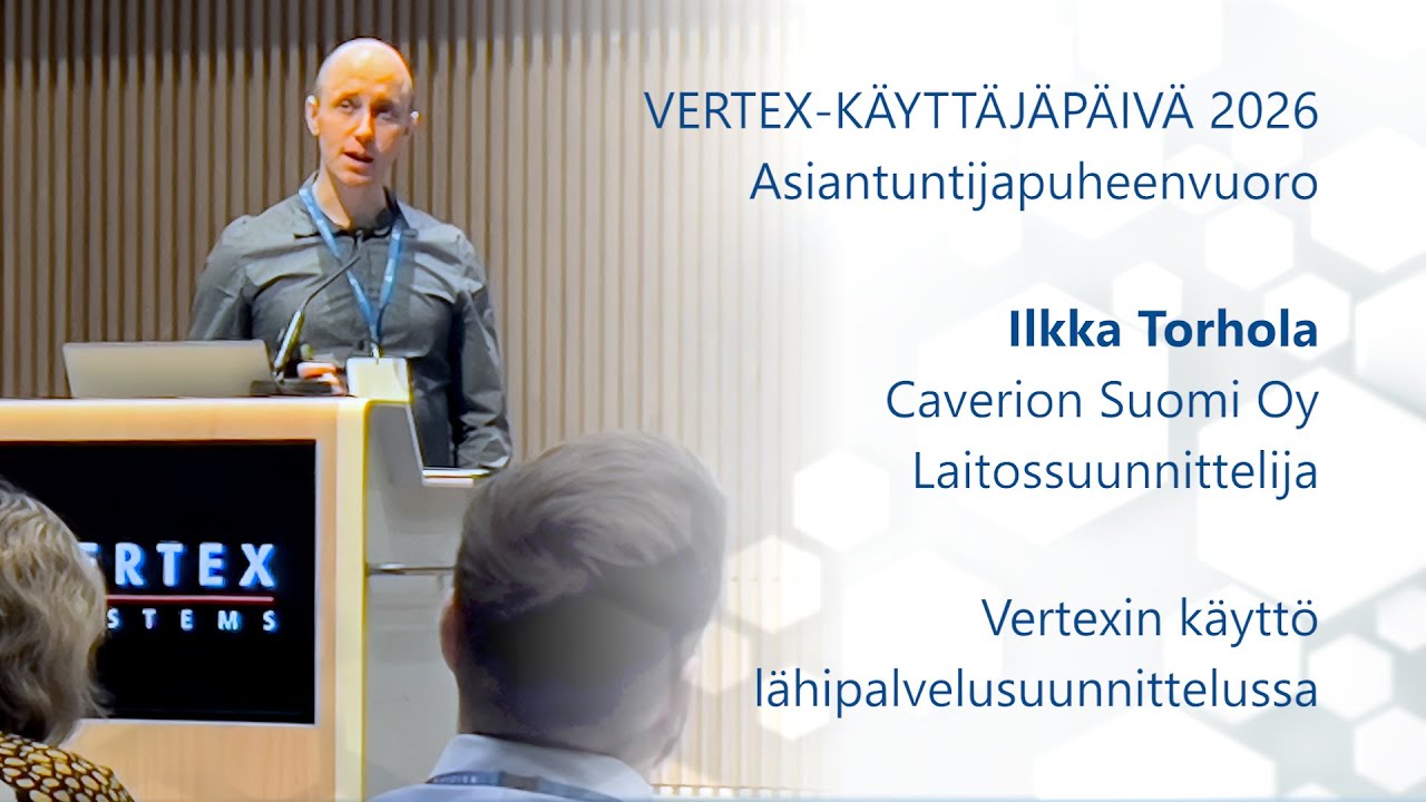 Vertex G4Plant | Vertexin käyttö lähipalvelusuunnittelussa, Ilkka Torhola - Caverion Suomi Oy