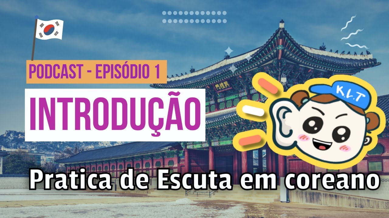 [Podcast Coreano] Introdução : Pratica de Escuta em coreano #podcastcoreano