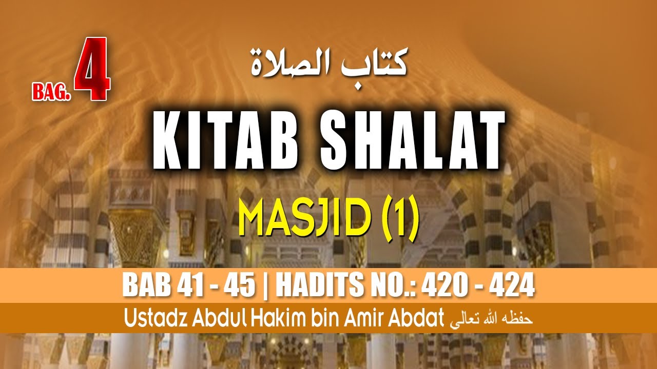 KITAB KE 8 | KITAB SHALAT Bagian 4 (1) | USTADZ ABDUL HAKIM BIN AMIR ABDAT حفظه الله تعالى