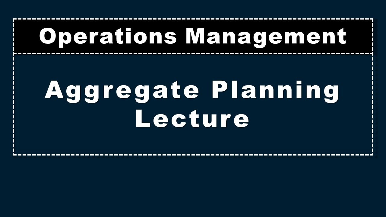 Aggregate Planning, Operations Management, Lecture