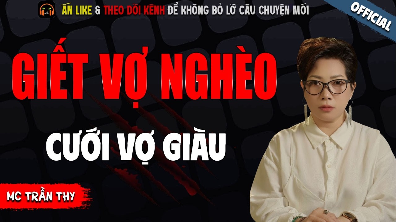GIẾT VỢ NGHÈO CƯỚI VỢ GIÀU - TRUYỆN MA KINH DỊ NHẤT MC TRẦN THY KỂ